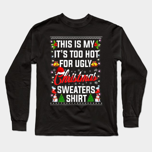 Funny Xmas This Is My It's Too Hot For Ugly Christmas Sweater Long Sleeve T-Shirt by PlumleelaurineArt